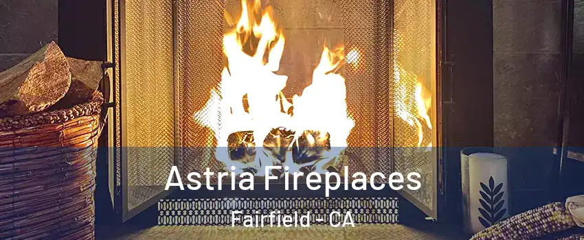  Astria Fireplaces Fairfield - CA