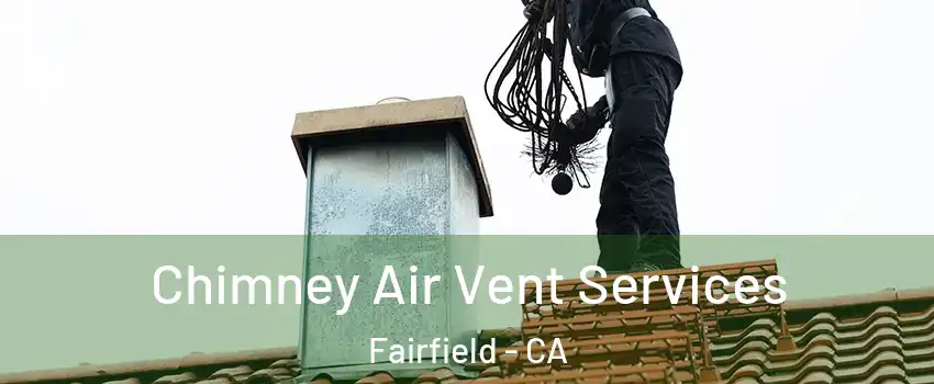  Chimney Air Vent Services Fairfield - CA