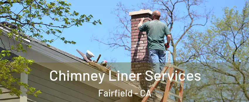  Chimney Liner Services Fairfield - CA