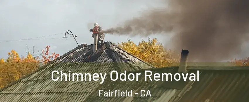  Chimney Odor Removal Fairfield - CA