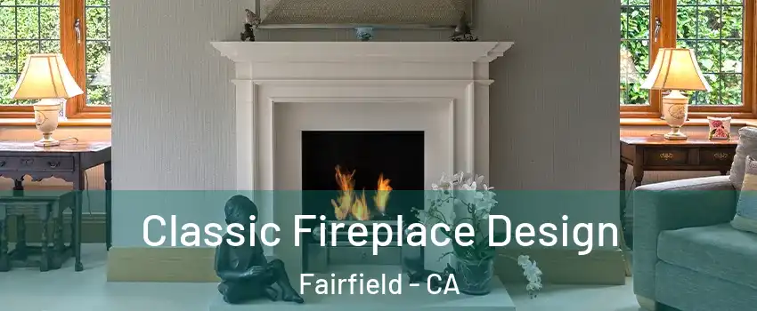  Classic Fireplace Design Fairfield - CA