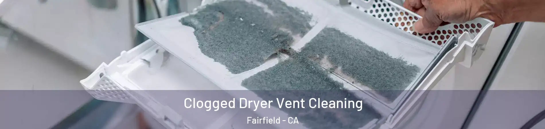  Clogged Dryer Vent Cleaning Fairfield - CA