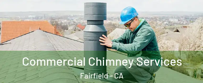  Commercial Chimney Services Fairfield - CA