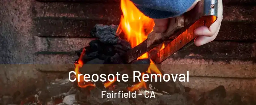  Creosote Removal Fairfield - CA
