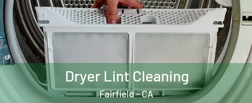  Dryer Lint Cleaning Fairfield - CA
