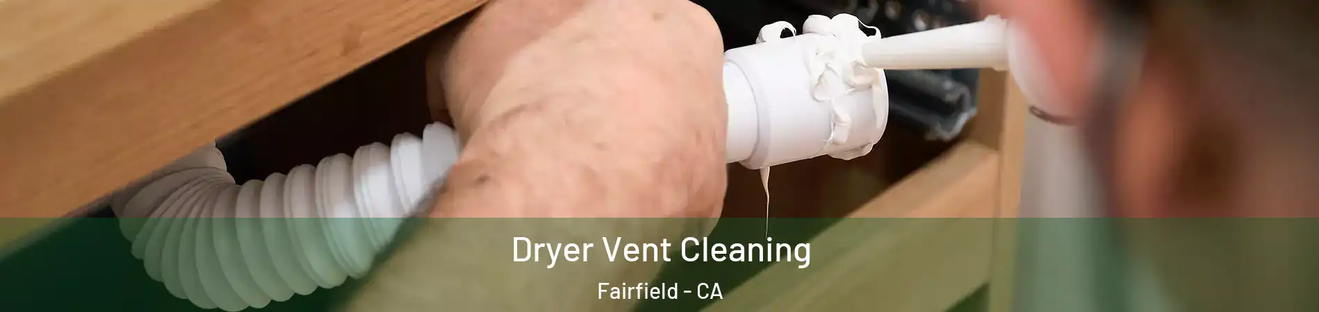  Dryer Vent Cleaning Fairfield - CA