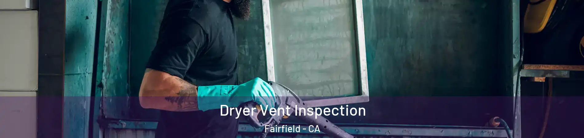  Dryer Vent Inspection Fairfield - CA