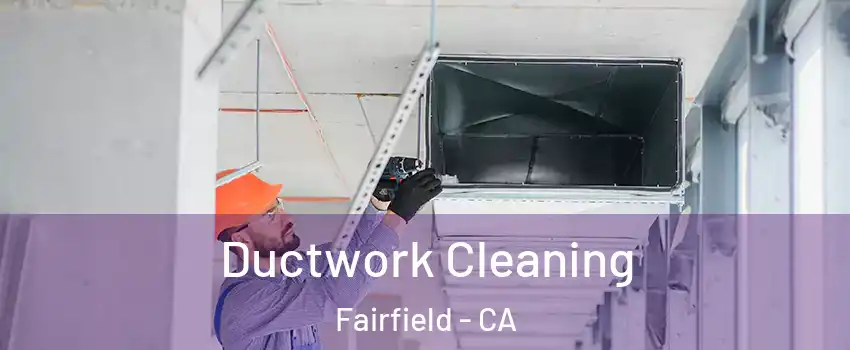  Ductwork Cleaning Fairfield - CA