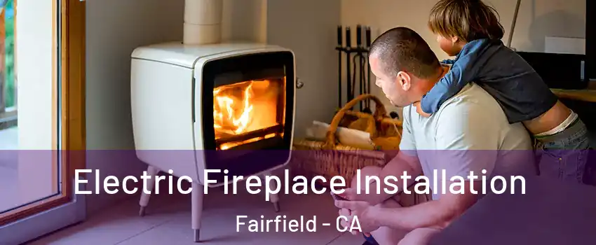  Electric Fireplace Installation Fairfield - CA