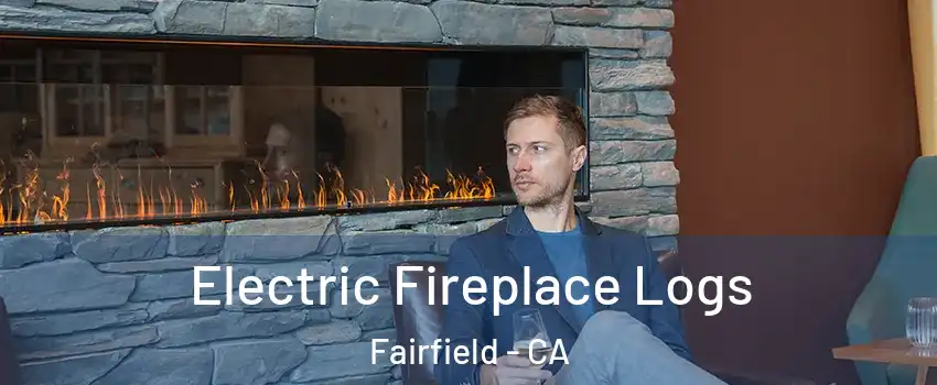  Electric Fireplace Logs Fairfield - CA