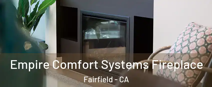  Empire Comfort Systems Fireplace Fairfield - CA