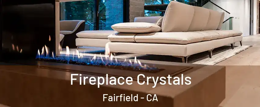  Fireplace Crystals Fairfield - CA
