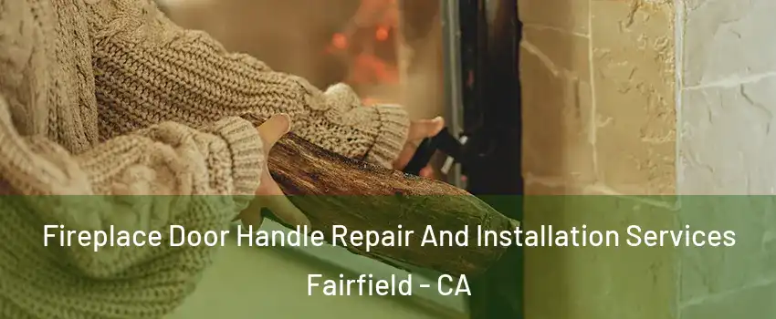  Fireplace Door Handle Repair And Installation Services Fairfield - CA