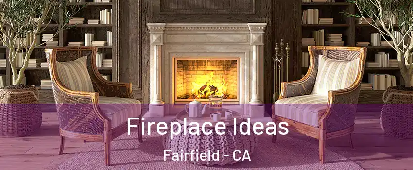  Fireplace Ideas Fairfield - CA