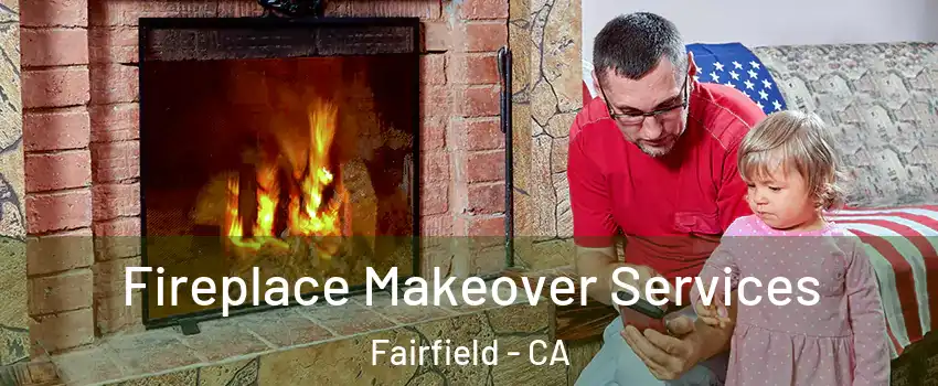  Fireplace Makeover Services Fairfield - CA