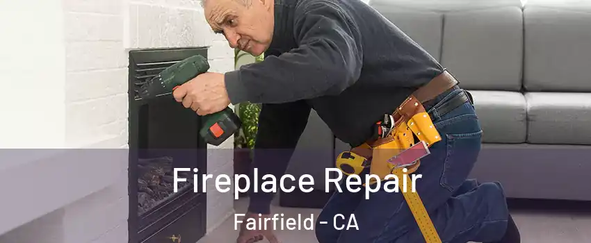  Fireplace Repair Fairfield - CA
