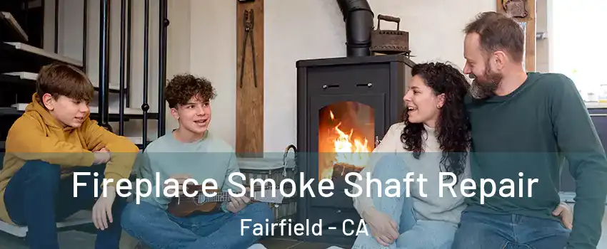  Fireplace Smoke Shaft Repair Fairfield - CA