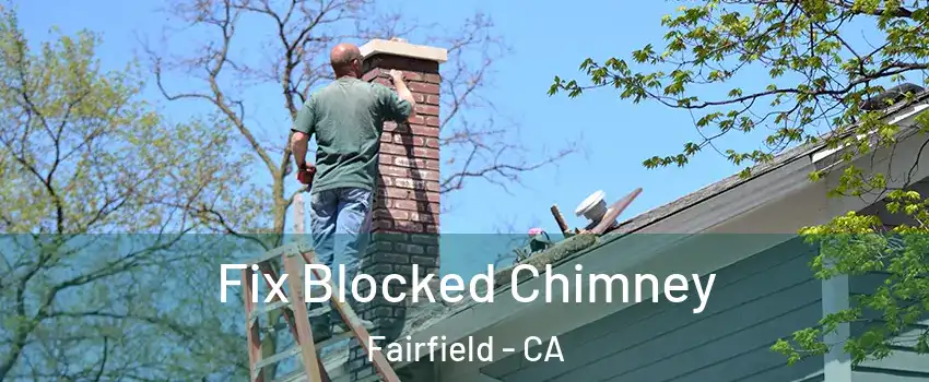  Fix Blocked Chimney Fairfield - CA