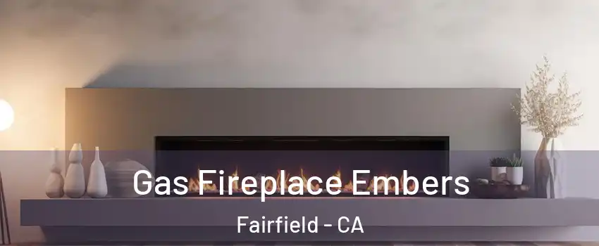  Gas Fireplace Embers Fairfield - CA