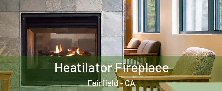 Heatilator Fireplace Fairfield - CA