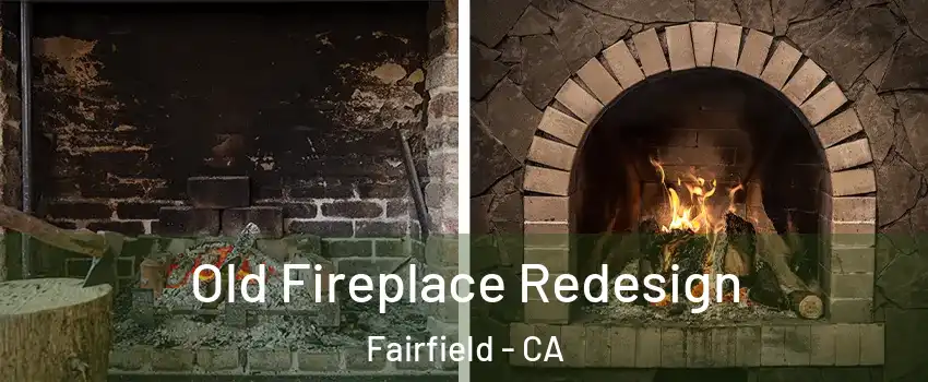  Old Fireplace Redesign Fairfield - CA