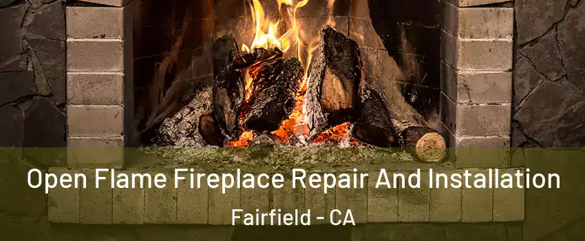  Open Flame Fireplace Repair And Installation Fairfield - CA
