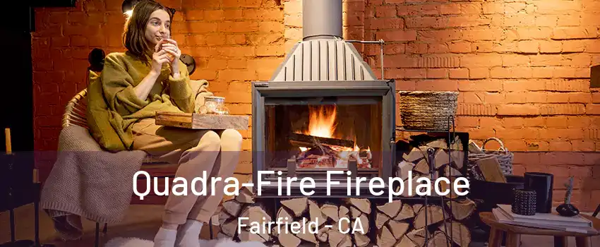  Quadra-Fire Fireplace Fairfield - CA