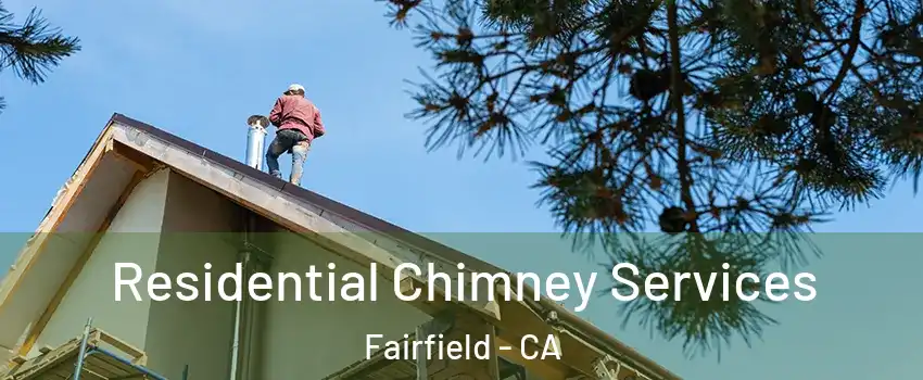 Residential Chimney Services Fairfield - CA
