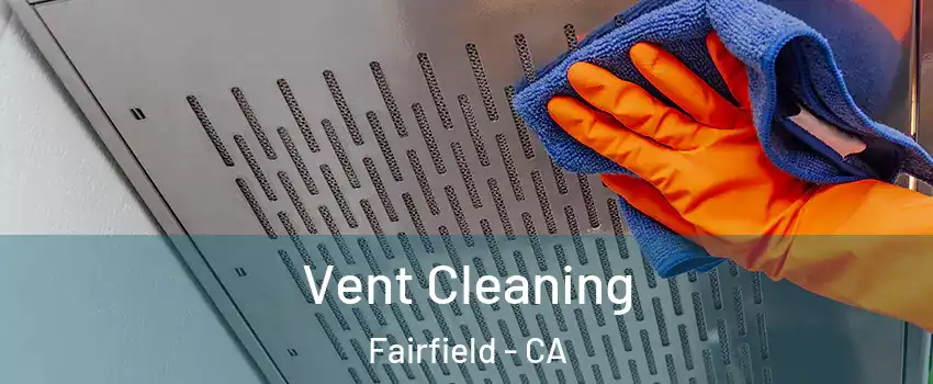 Vent Cleaning Fairfield - CA
