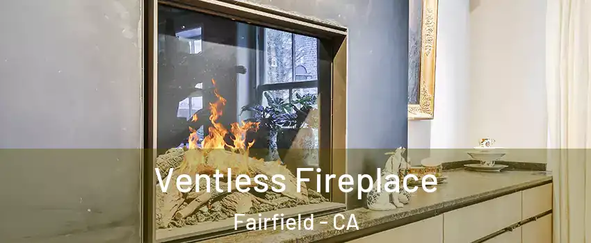  Ventless Fireplace Fairfield - CA
